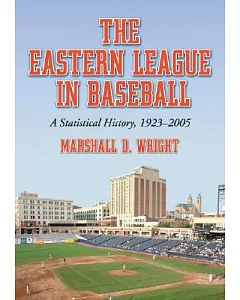 The Eastern League in Baseball: A Statistical History, 1923-2005