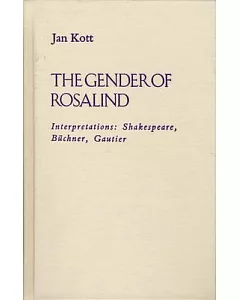 The Gender of Rosalind: Interpretations : Shakespeare, Buchner, Gautier