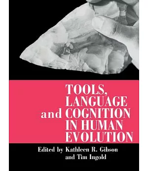 Tools, Language and Cognition in Human Evolution