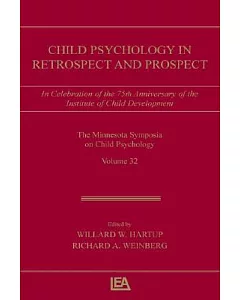 Child Psychology in Retrospect and Prospect: In Celebration of the 75th Anniversary of the Institute of Child Development