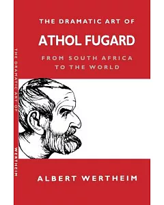 The Dramatic Art of Athol Fugard: From South Africa to the World