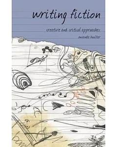 Writing Fiction: Creative And Critical Approaches
