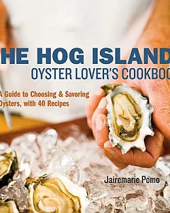 The Hog Island Oyster Lover’s Handbook: A Guide to Choosing and Savoring Oysters, with 40 Recipes