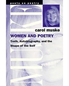 Women and Poetry: Truth, Autobiography, and the Shape of the Self