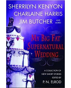 My Big Fat Supernatural Wedding: A Collection of New Short Stories