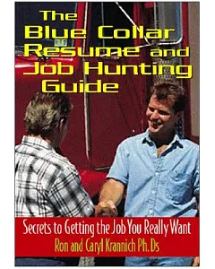 The Blue Collar Resume & Job Hunting Guide: Secrets to Getting tand Keeping the Job You Really Want