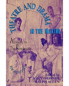 Theatre and Drama in the Making: From Antiquity to the Renaissance