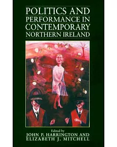 Politics and Performance in Contemporary Northern Ireland