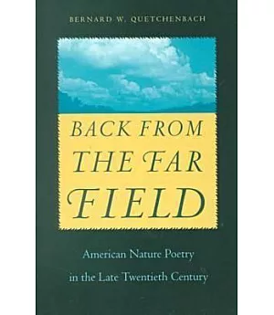 Back from the Far Field: American Nature Poetry in the Late Twentieth Century