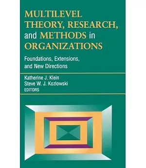 Multilevel Theory, Research, and Methods in Organizations: Foundations, Extensions, and New Directions