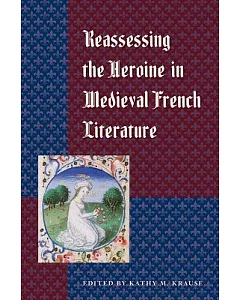 Reassessing the Heroine in Medieval French Literature