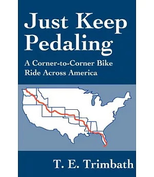 Just Keep Pedaling: A Corner-To-Corner Bike Ride Across America