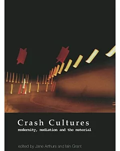 Crash Cultures: Modernity, Mediation and the Material