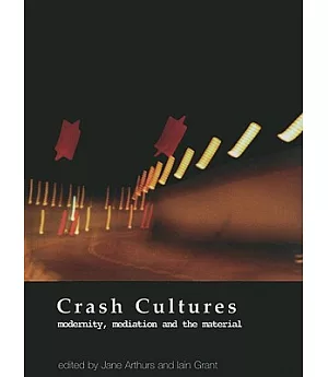 Crash Cultures: Modernity, Mediation and the Material