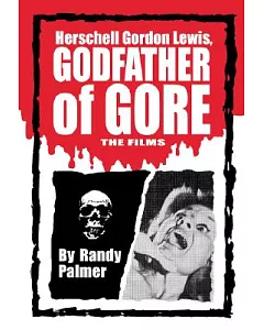 Herschell gordon Lewis, Godfather of Gore: The Films