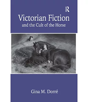 Victorian Fiction And the Cult of the Horse