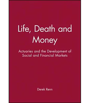 Life, Death and Money: Actuaries and the Creation of Financial Security