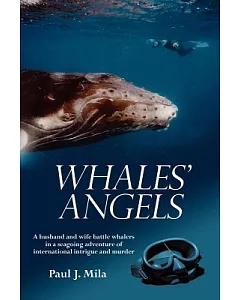 Whales’ Angels: A Husband And Wife Battle Whalers in a Seagoing Adventure of International Intrigue And Murder