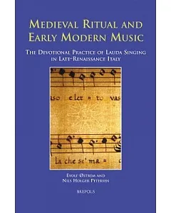 Medieval Ritual And Early Modern Music: The Devotional Practice of Lauda Singing in Late-renaissance Italy