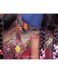 Viva Colores/ Vivid Colors: A Salute to the Indomitable People of Guatamala / Un Saludo a La Indomable Gente De Guatamala