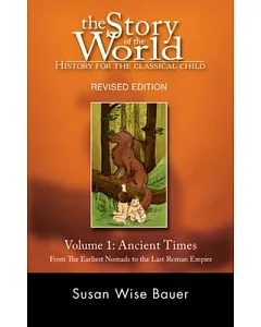 The Story of the World: History for the Classical Child: Ancient Times. from the Earliest Nomads to the Last Roman Emperor