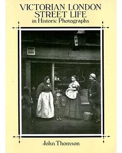 Victorian London Street Life in Historic Photographs