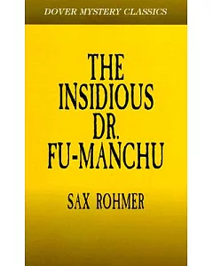 The Insidious Dr. Fu-Manchu: Being a Somewhat Detailed Account of the Amazing Adventures of Nayland Smith in His Trailing of the