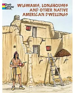 Wigwams, Longhouses and Other Native American Dwellings