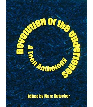 Revolution Of The Undertones: A Teen Anthology