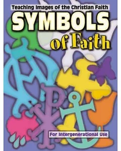 Symbols of Faith: Teaching Images of the Christian Faith for Intergenerational Use