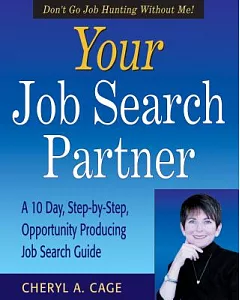 Your Job Search Partner: A 10 Day, Step-By-Step, Opportunity Producing Job Search Guide