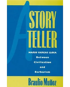 A Storyteller: Mario Vargas Llosa Between Civilization and Barbarism