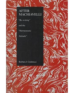 After Machiavelli: ”Re-Writing” and ”Hermaneutic Attitude”