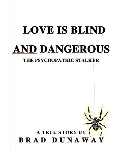 Love Is Blind and Dangerous: The Psychopathic Stalker