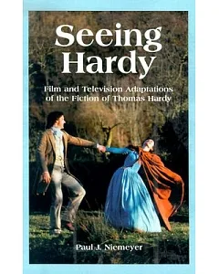 Seeing Hardy: Film and Television Adaptations of the Fiction of Thomas Hardy