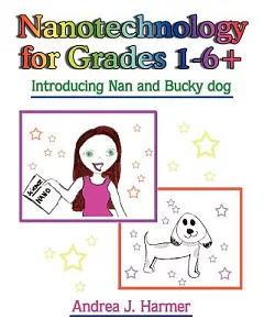 Nanotechnology for Grades 1-6+: Introducing Nan And Bucky Dog