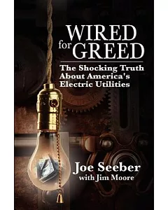 Wired for Greed: The Shocking Truth About America’s Electric Utilities