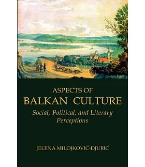 Aspects of Balkan Culture: Social, Political, And Literary Perceptions