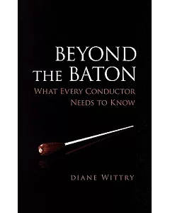 Beyond the Baton: What Every Conductor Needs to Know