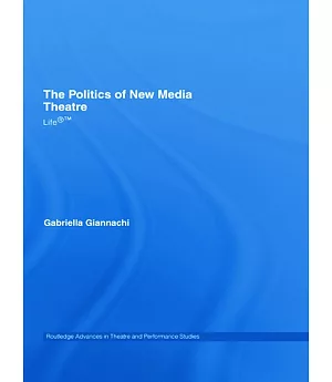 The Politics of New Media Theatre: Life
