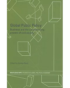 Global Public Policy: Business And the Countervailing Powers of Civil Society