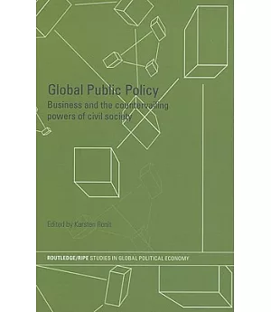 Global Public Policy: Business And the Countervailing Powers of Civil Society