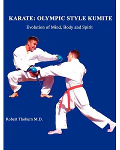 Karate: Olympic Style Kumite : Evolution of Mind, Body and Spirit