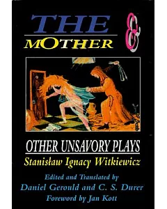 The Mother & Other Unsavory Plays: Including the Shoemakers and They