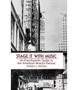 Stage It With Music: An Encyclopedic Guide to the American Musical Theatre