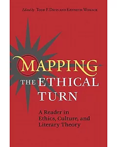 Mapping the Ethical Turn: A Reader in Ethics, Culture, and Literary Theory