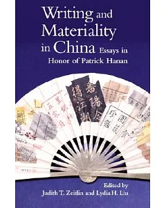 Writing and Materiality in China: Essays in Honor of Patrick Hanan
