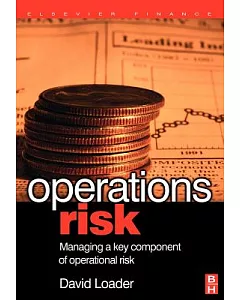 Operations Risk: Managing a Key Component of Operations Risk Under Basel II