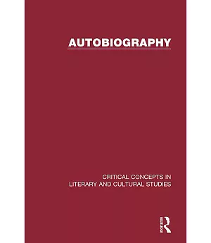 Autobiography: Critical Concepts in Literary And Cultural Studies