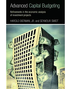 Advanced Capital Budgeting: Refinements in the Economic Analysis of Investment Projects